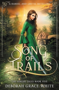 Song of Trails : A Hansel and Gretel Retelling - Book #5 of the Singer Tales