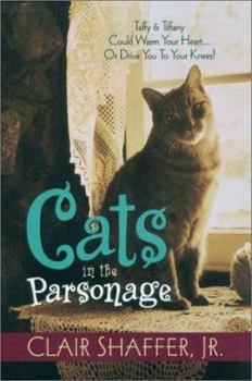 Paperback Cats in the Parsonage I: Taffy & Tiffany Could Warm Your Heart... or Drive You to Your Knees! Book