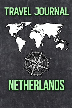 Travel Journal Netherlands: Travel Diary and Planner | Journal, Notebook, Book, Journey | Writing Logbook | 120 Pages 6x9 | Gift For Backpacker