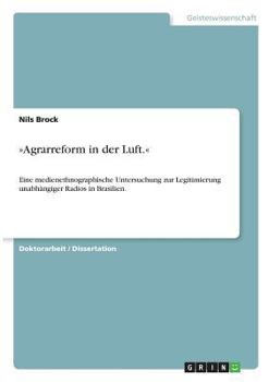 Paperback Agrarreform in der Luft.: Eine medienethnographische Untersuchung zur Legitimierung unabhängiger Radios in Brasilien. [German] Book