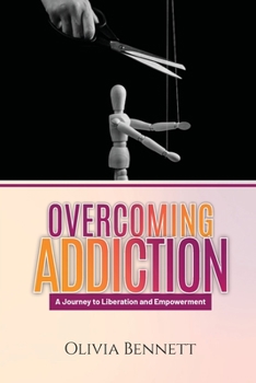 Paperback Overcoming Addiction: A Journey to Liberation and Empowerment Book