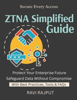 ZTNA Simplified Guide: Protect Every Access Point | Build Least Privilege by Design | Trust No One, Verify All | Modern Security For Enterprises | ZTNA in Action | Modern security frameworks for busin
