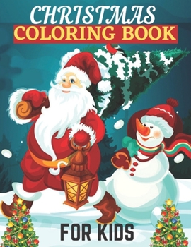 Paperback Christmas Coloring Book For Kids: Christmas Coloring And Activity Book For Kids Ages 4-8 Color Including Santa, Christmas Trees, Reindeer, Snowman Book