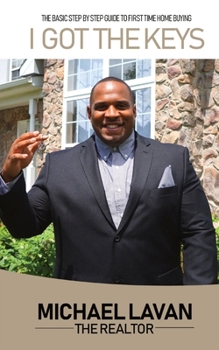 Paperback I Got The Keys: Basic Step By Step Guide To First Time Homebuying [Large Print] Book