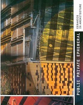 Hardcover Public, Private, Ephemeral: Ceramics in Architecture Book