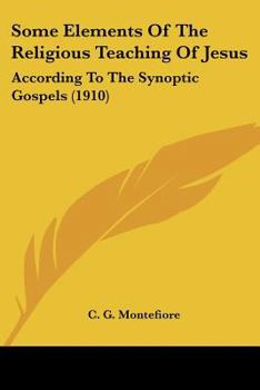 Paperback Some Elements Of The Religious Teaching Of Jesus: According To The Synoptic Gospels (1910) Book