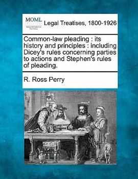 Paperback Common-law pleading: its history and principles: including Dicey's rules concerning parties to actions and Stephen's rules of pleading. Book