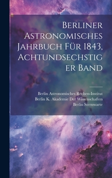 Hardcover Berliner Astronomisches Jahrbuch für 1843, Achtundsechstiger Band [German] Book