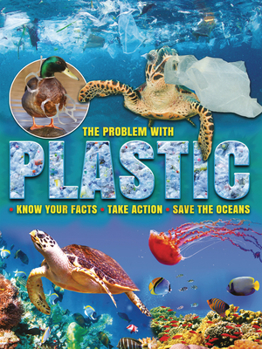 Library Binding The Problem with Plastic: Know Your Facts, Take Action, Save the Oceans Book