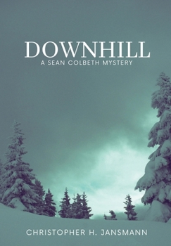 Downhill: A Sean Colbeth Mystery - Book #3 of the Sean Colbeth Investigates