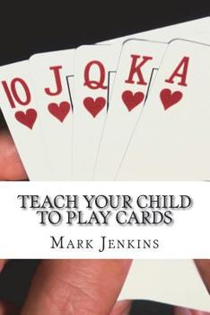 Teach Your Child to Play Cards: A National Curriculum of Card Games