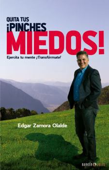 Paperback Quita tus ¡Pinches Miedos!: Ejercíta tu mente ¡Transfórmate! (Spanish Edition) [Spanish] Book