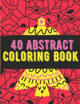 Paperback 40 Abstract Coloring Book: An Adult Coloring Book with Fun, Easy, and Relaxing Coloring Pages Book