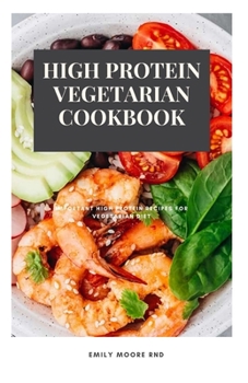 HIGH PROTEIN VEGETARIAN COOKBOOK: Important high protein recipes for vegetarian diet