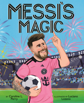 Library Binding Messi's Magic: How Lionel Messi Became the G.O.A.T. Book