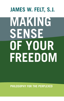 Paperback Making Sense of Your Freedom: Philosophy for the Perplexed Book