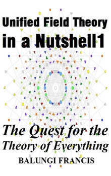 Hardcover Unified Field Theory in a Nutshell1: The Quest for the Theory of Everything Book