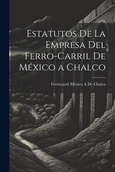 Estatutos De La Empresa Del Ferro-Carril De M�xico a Chalco