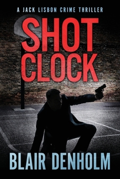 Shot Clock: A Jack Lisbon Vigilante Cop Thriller - Book #2 of the Fighting Detective