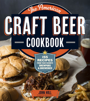 Paperback The American Craft Beer Cookbook: 155 Recipes from Your Favorite Brewpubs and Breweries Book