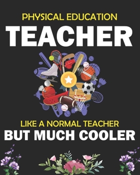 PHYSICAL EDUCATION TEACHER LIKE A NORMAL TEACHER BUT MUCH COOLER: PE Teacher Planner Gift - Teacher Planner Book | School Lesson Planner |  Prepare to ... | Academic Year Lesson Plan and Record Book