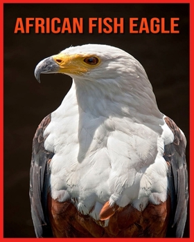 African Fish Eagle: Amazing Facts & Pictures
