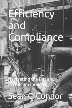 Paperback Efficiency and Compliance: Navigating the Gas and Petroleum Industry Book