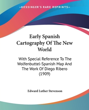 Early Spanish Cartography of the New World: With Special Reference to the Wolfenbüttel-Spanish Map and the Work of Diego Ribero