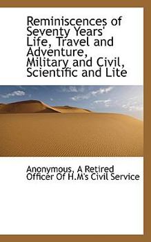 Paperback Reminiscences of Seventy Years' Life, Travel and Adventure, Military and Civil, Scientific and Lite Book
