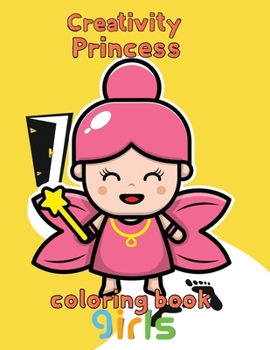 Paperback Creativity Princess Coloring Book Girls: 8.5''x11''/princess coloring book