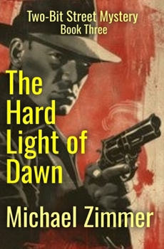 The Hard Light of Dawn: A Two-Bit Street Mystery - Book Three