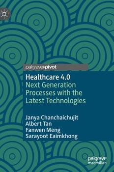 Hardcover Healthcare 4.0: Next Generation Processes with the Latest Technologies Book