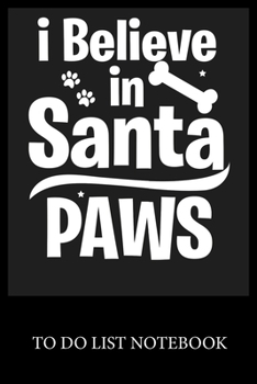 Paperback I Believe In Santa Paws: To Do List & Dot Grid Matrix Journal Checklist Paper Daily Work Task Checklist Planner School Home Office Time Managem Book