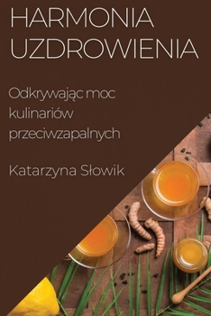 Paperback Harmonia Uzdrowienia: Odkrywaj&#261;c moc kulinariów przeciwzapalnych [Polish] Book