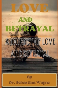 Love And Betrayal: A Journey Of Love And Betrayal