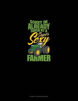 Paperback Sorry I'm Already Taken By A Super Sexy Farmer: Cornell Notes Notebook Book