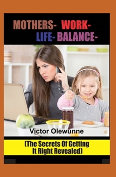 Paperback Mothers Work Life Balance: The 25 Ways For Getting It Right Book