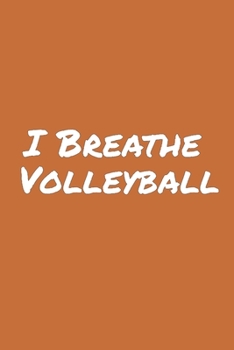 I Breathe Volleyball: Blank Lined Notebook
