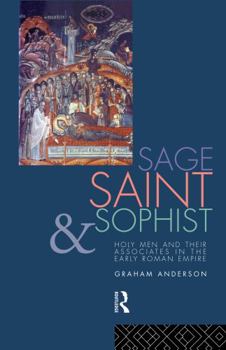 Hardcover Sage, Saint and Sophist: Holy Men and Their Associates in the Early Roman Empire Book