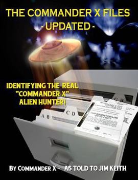 Paperback The Commander X Files - Updated: Identifying The Real "Commander X" - Alien Hunter Book