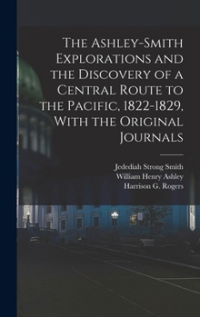 The Ashley-Smith Explorations and the Discovery of a Central Route to the Pacific, 1822-1829, With the Original Journals