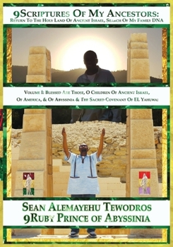9 Scriptures of My Ancestors in Search of DNA Family of Elyown Elyown El: Volume 1 Blessed Are Those O Children of Ancient Israel Ancient America Abyssinia & the Sacred Covenant of El Yahuwa