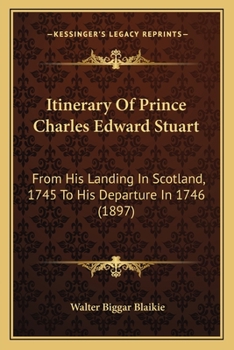 Paperback Itinerary Of Prince Charles Edward Stuart: From His Landing In Scotland, 1745 To His Departure In 1746 (1897) Book