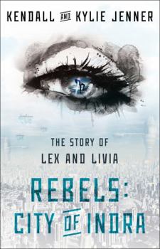 Rebels: City of Indra - Book #1 of the Story of Lex and Livia