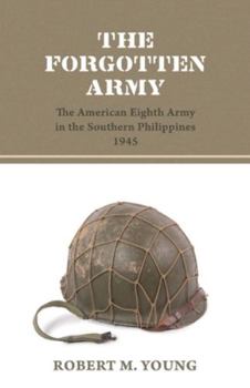 Paperback The Forgotten Army: The American Eighth Army in the Southern Philippines 1945 Book