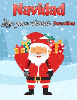 El libro para colorear de Navidad para niños.: Divertido regalos de Navidad para niños o regalo para niños pequeños y niños Hermosas páginas para colorear con Santa y más.