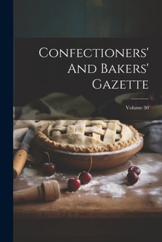 Paperback Confectioners' And Bakers' Gazette; Volume 30 Book