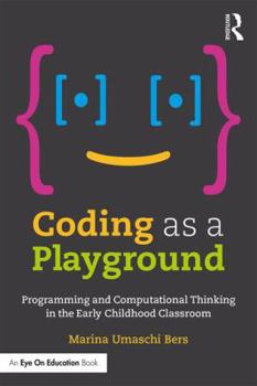 Paperback Coding as a Playground: Programming and Computational Thinking in the Early Childhood Classroom Book