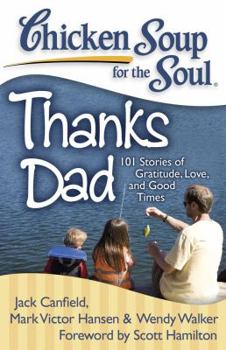 Paperback Chicken Soup for the Soul: Thanks Dad: 101 Stories of Gratitude, Love, and Good Times Book