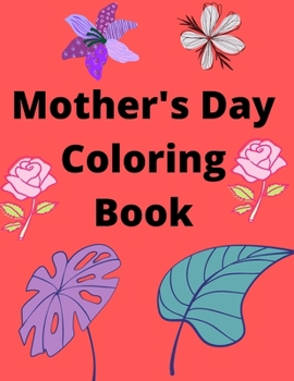 Paperback Mother's Day Coloring Book: Coloring Book for Mother's Day Book